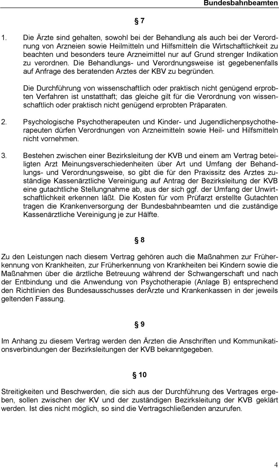 Die Durchführung von wissenschaftlich oder praktisch nicht genügend erprobten Verfahren ist unstatthaft; das gleiche gilt für die Verordnung von wissenschaftlich oder praktisch nicht genügend