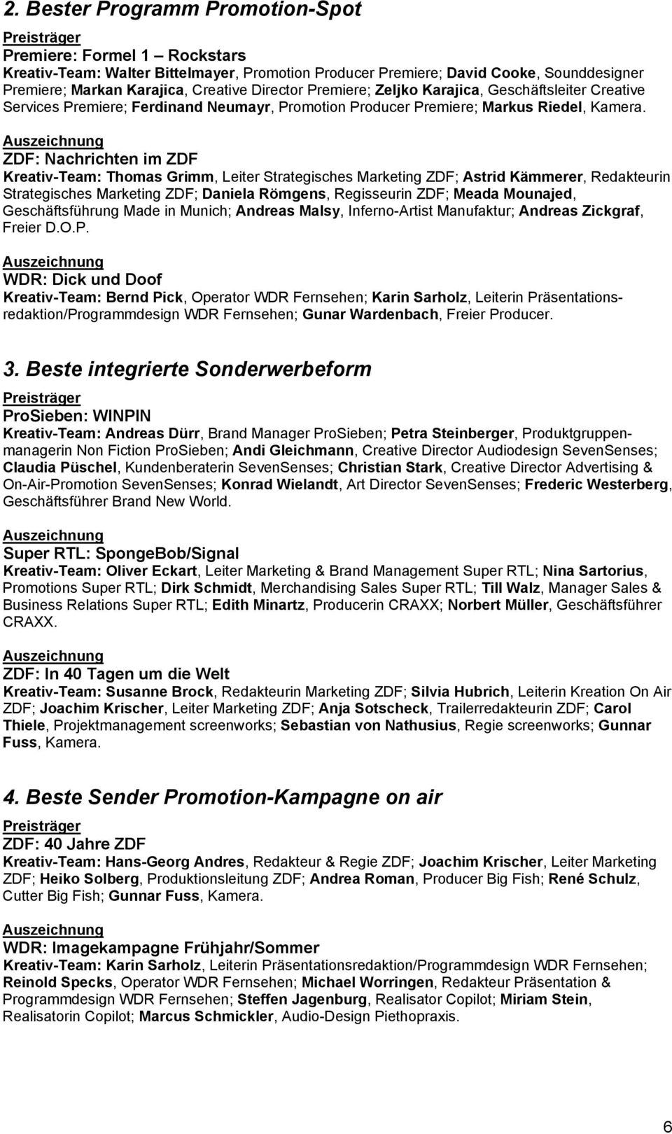 ZDF: Nachrichten im ZDF Kreativ-Team: Thomas Grimm, Leiter Strategisches Marketing ZDF; Astrid Kämmerer, Redakteurin Strategisches Marketing ZDF; Daniela Römgens, Regisseurin ZDF; Meada Mounajed,