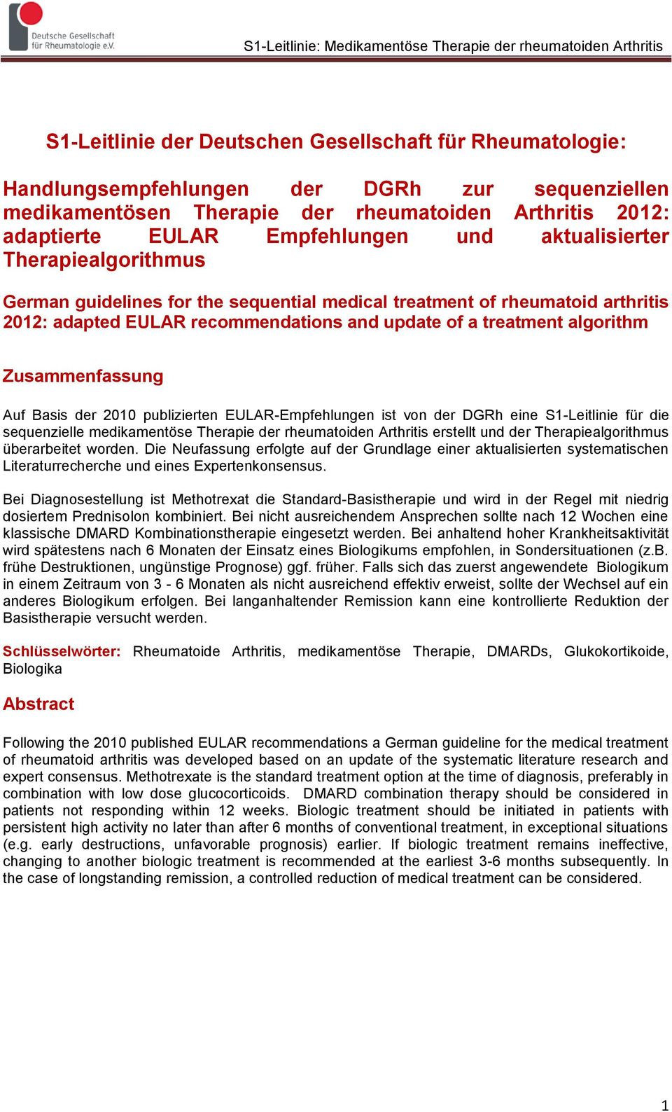 Zusammenfassung Auf Basis der 2010 publizierten EULAR-Empfehlungen ist von der DGRh eine S1-Leitlinie für die sequenzielle medikamentöse Therapie der rheumatoiden Arthritis erstellt und der