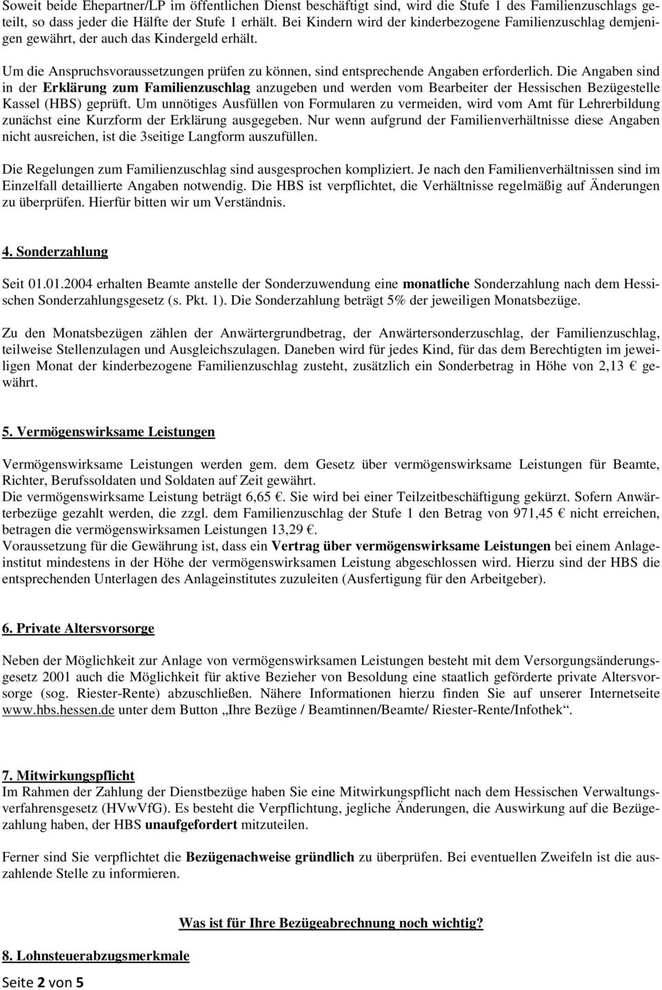 Die Angaben sind in der Erklärung zum Familienzuschlag anzugeben und werden vom Bearbeiter der Hessischen Bezügestelle Kassel (HBS) geprüft.