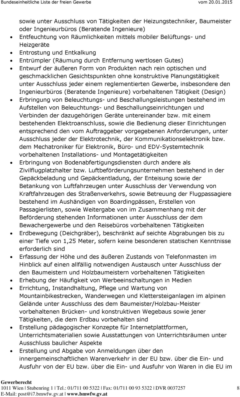 Planungstätigkeit unter Ausschluss jeder einem reglementierten Gewerbe, insbesondere den Ingenieurbüros (Beratende Ingenieure) vorbehaltenen Tätigkeit (Design) Erbringung von Beleuchtungs- und