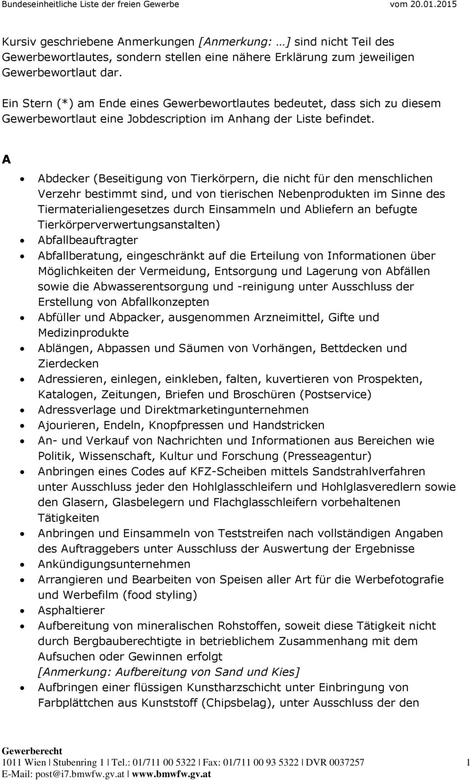 A Abdecker (Beseitigung von Tierkörpern, die nicht für den menschlichen Verzehr bestimmt sind, und von tierischen Nebenprodukten im Sinne des Tiermaterialiengesetzes durch Einsammeln und Abliefern an