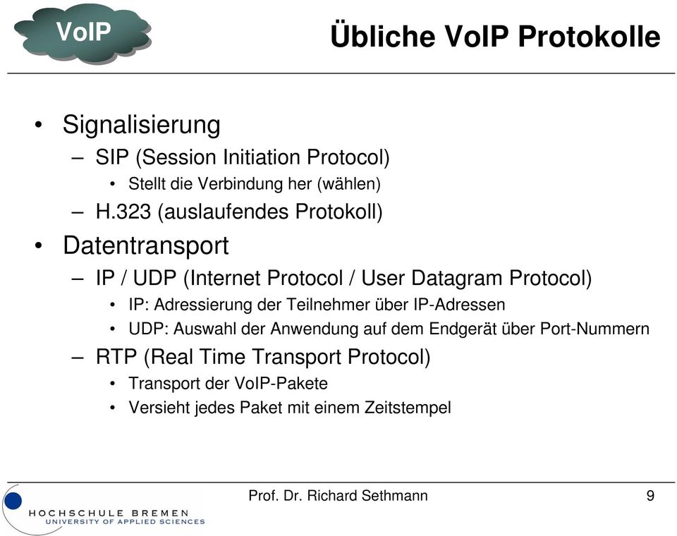 323 (auslaufendes Protokoll) Datentransport IP / UDP (Internet Protocol / User Datagram Protocol) IP: