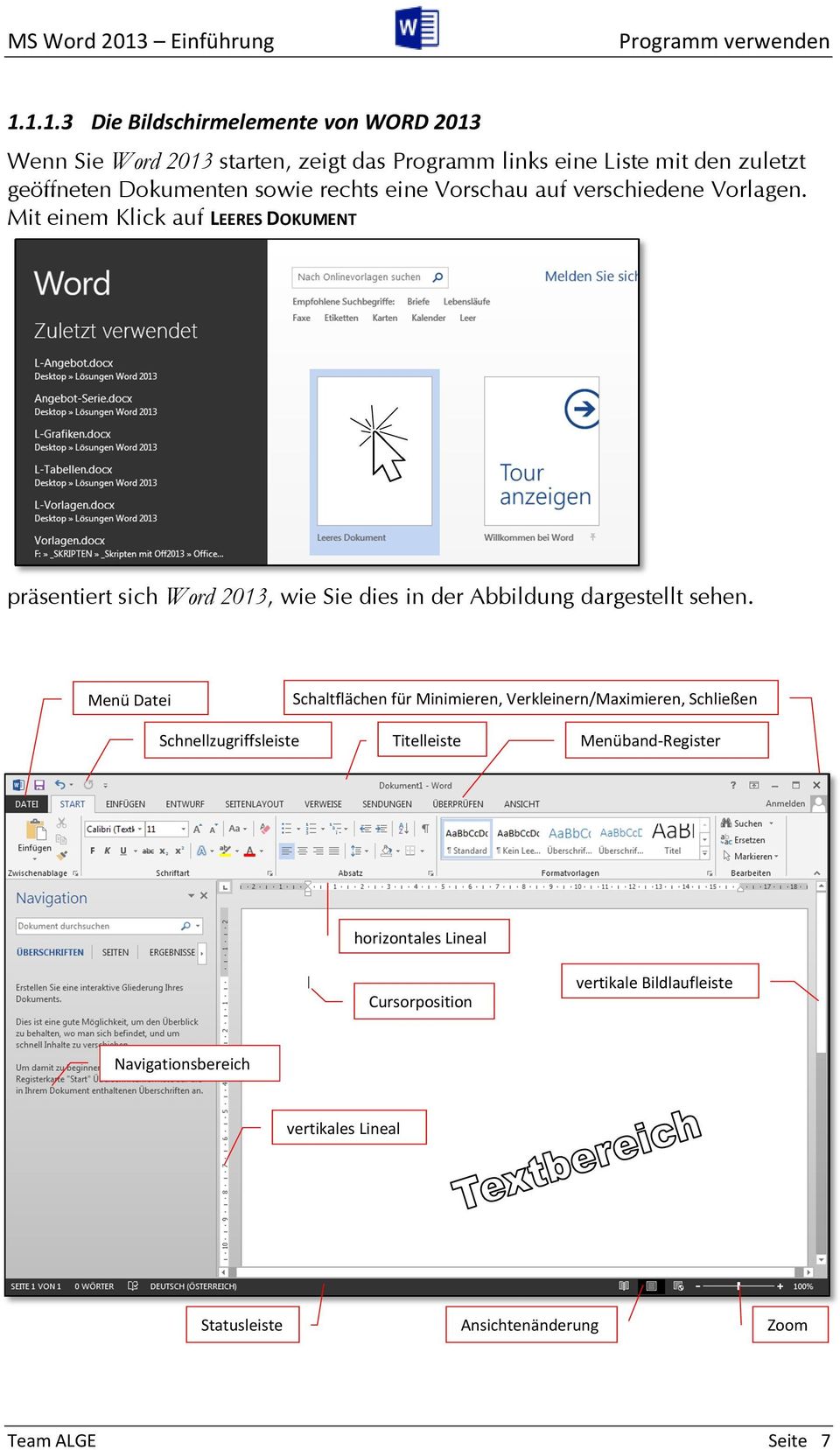 1.1.3 Die Bildschirmelemente von WORD 2013 Wenn Sie Word 2013 starten, zeigt das Programm links eine Liste mit den zuletzt geöffneten Dokumenten sowie rechts