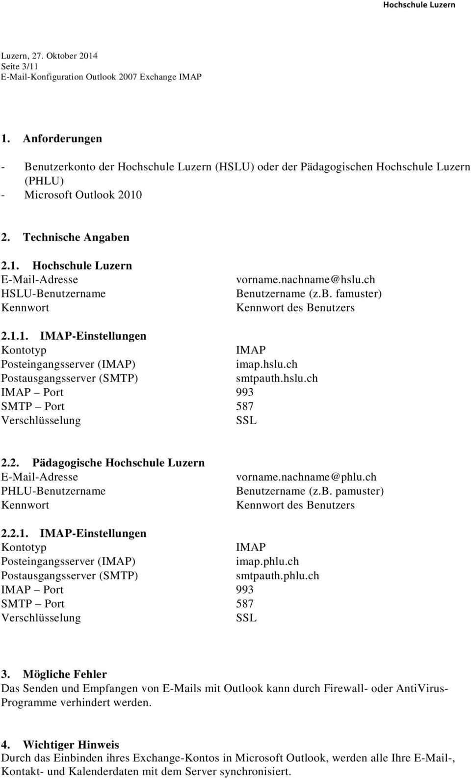 2. Pädagogische Hochschule Luzern E-Mail-Adresse PHLU-Benutzername Kennwort vorname.nachname@phlu.ch Benutzername (z.b. pamuster) Kennwort des Benutzers 2.2.1.