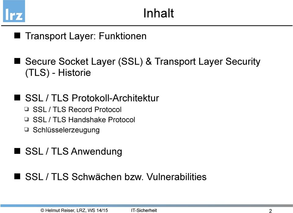 Protokoll-Architektur SSL / TLS Record Protocol SSL / TLS Handshake
