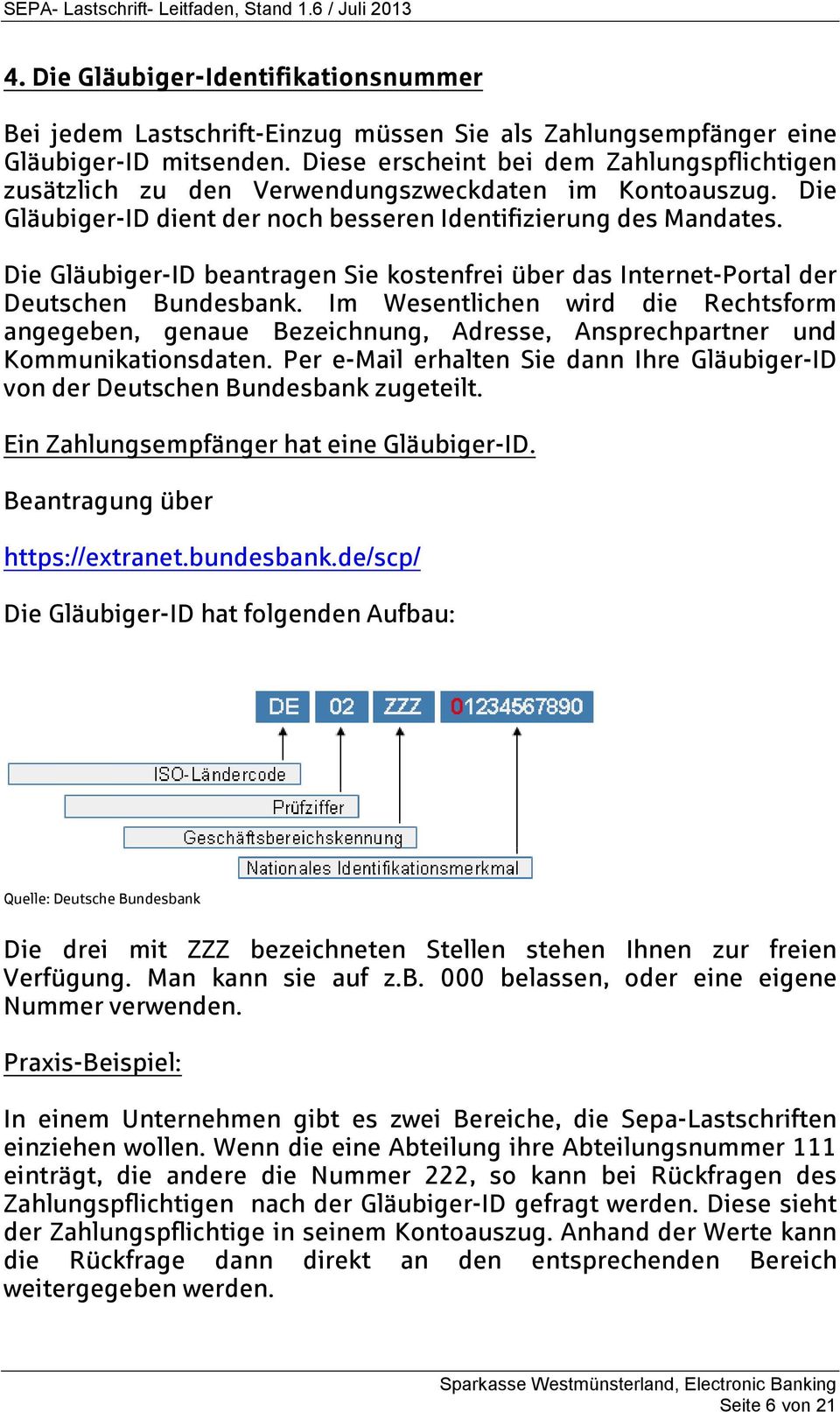 Die Gläubiger-ID beantragen Sie kostenfrei über das Internet-Portal der Deutschen Bundesbank.