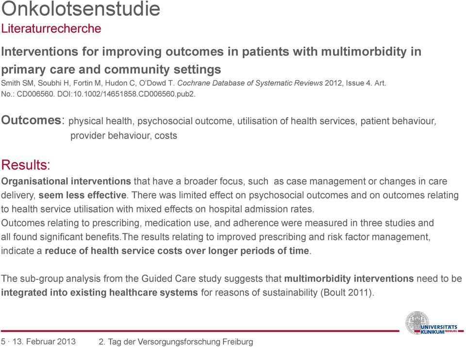 Outcomes: physical health, psychosocial outcome, utilisation of health services, patient behaviour, provider behaviour, costs Results: Organisational interventions that have a broader focus, such as