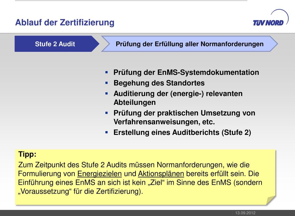 Erstellung eines Auditberichts (Stufe 2) Zum Zeitpunkt des Stufe 2 Audits müssen Normanforderungen, wie die Formulierung von Energiezielen