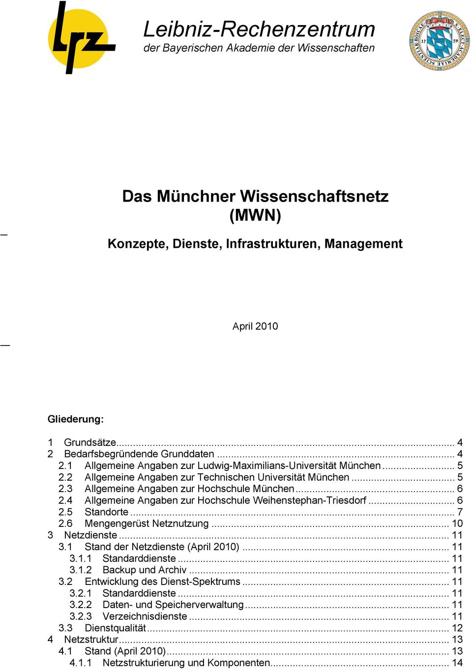 .. 6 2.4 Allgemeine Angaben zur Hochschule Weihenstephan-Triesdorf... 6 2.5 Standorte... 7 2.6 Mengengerüst Netznutzung... 10 3 Netzdienste... 11 3.1 Stand der Netzdienste (April 2010)... 11 3.1.1 Standarddienste.