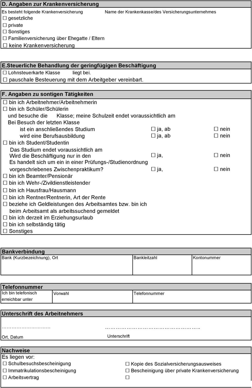 Angaben zu sontigen Tätigkeiten bin ich Arbeitnehmer/Arbeitnehmerin bin ich Schüler/Schülerin und besuche die Klasse; meine Schulzeit endet voraussichtlich am Bei Besuch der letzten Klasse ist ein