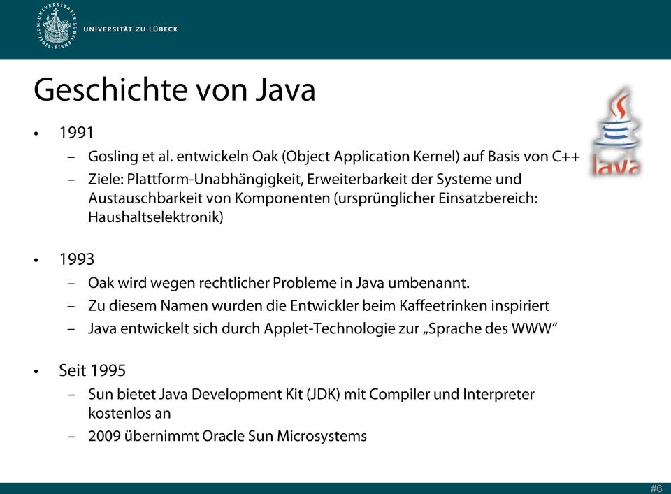 von Komponenten (ursprünglicher Einsatzbereich: Haushaltselektronik) Oak wird wegen rechtlicher Probleme in Java umbenannt.