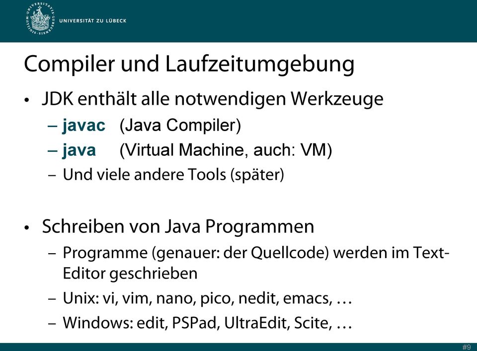 von Java Programmen Programme (genauer: der Quellcode) werden im Text- Editor