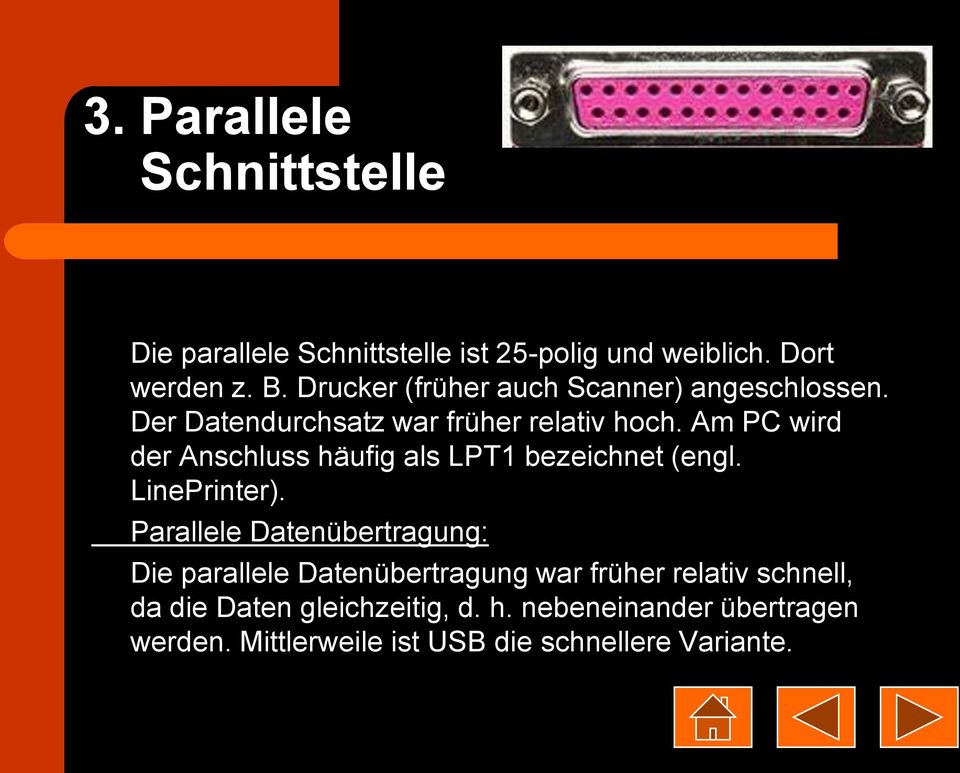 Am PC wird der Anschluss häufig als LPT1 bezeichnet (engl. LinePrinter).