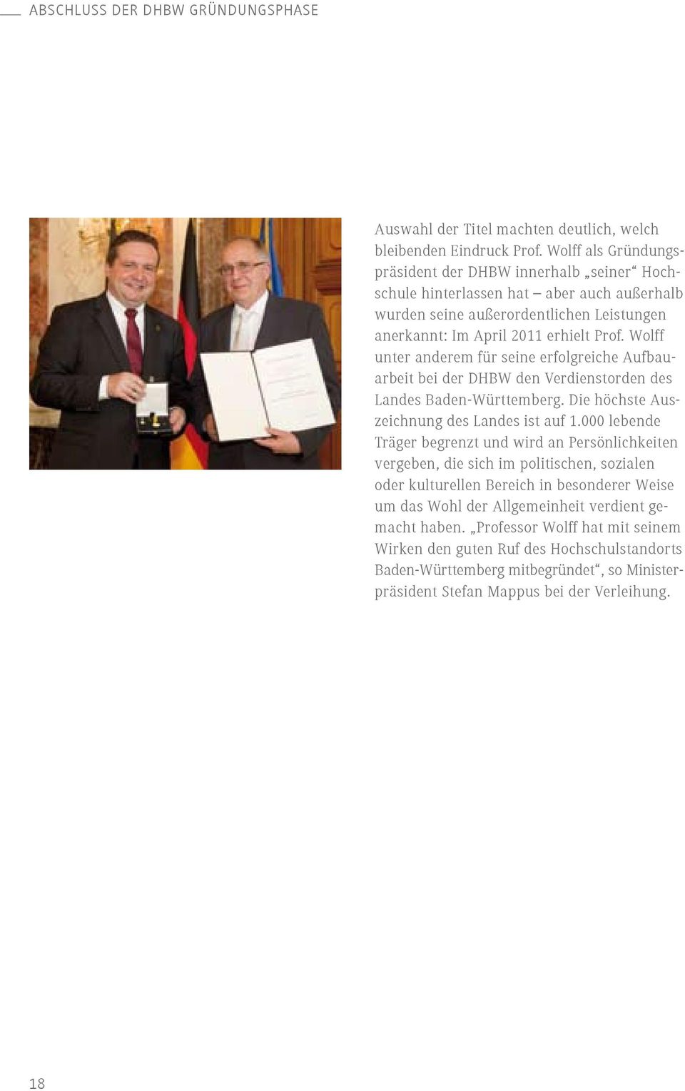 Wolff unter anderem für seine erfolgreiche Aufbauarbeit bei der DHBW den Verdienst orden des Landes Baden-Württemberg. Die höchste Auszeichnung des Landes ist auf 1.