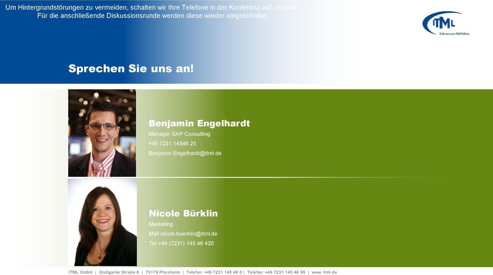 Benjamin Engelhardt Manager SAP Consulting +49 7231 14546 25 Benjamin.Engelhardt@itml.