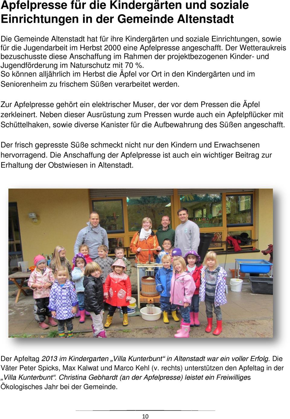 So können alljährlich im Herbst die Äpfel vor Ort in den Kindergärten und im Seniorenheim zu frischem Süßen verarbeitet werden.