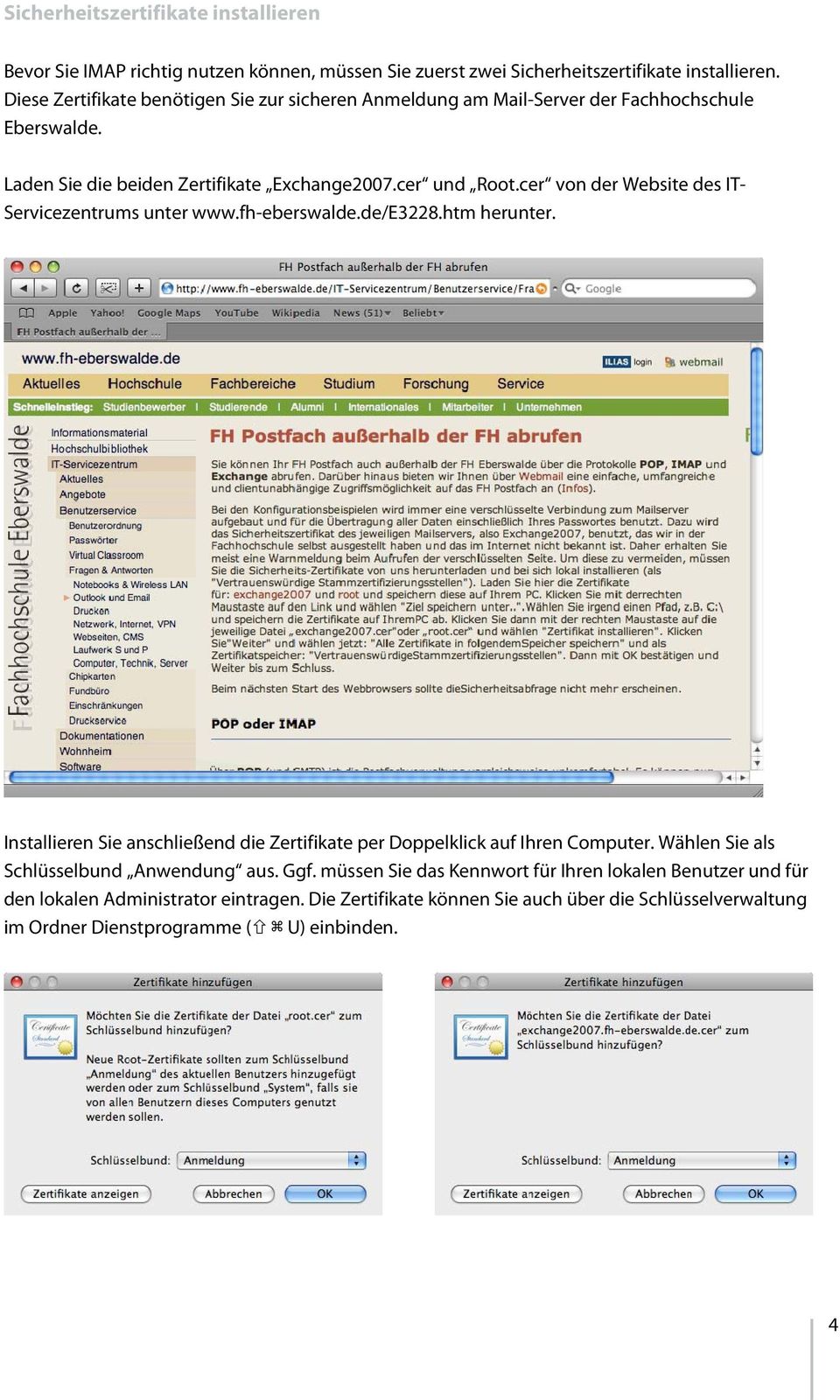 cer von der Website des IT- Servicezentrums unter www.fh-eberswalde.de/e3228.htm herunter. Installieren Sie anschließend die Zertifikate per Doppelklick auf Ihren Computer.