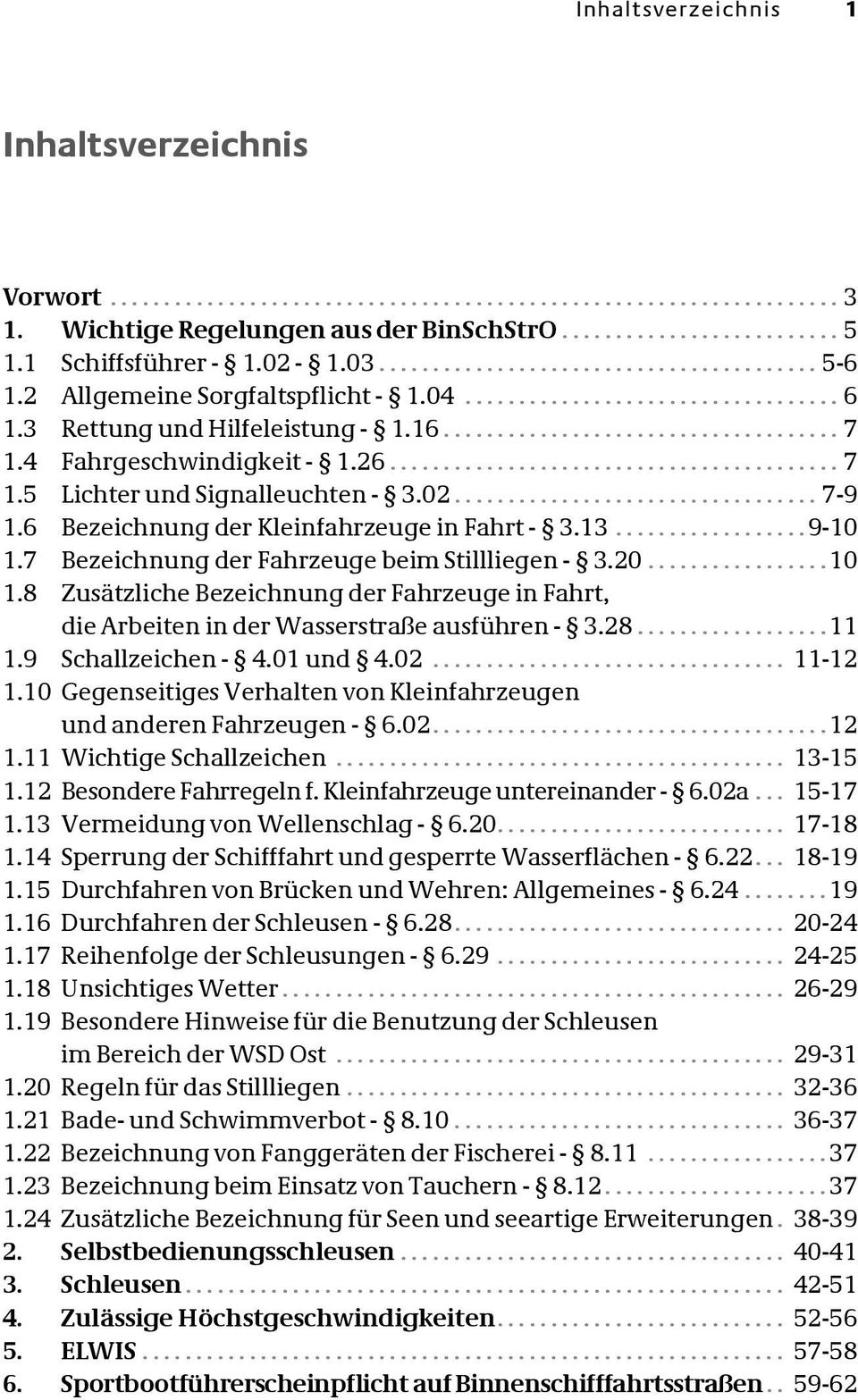 .. 10 1.8 Zusätzliche Bezeichnung der Fahrzeuge in Fahrt, die Arbeiten in der Wasserstraße ausführen - 3.28... 11 1.9 Schallzeichen - 4.01 und 4.02... 11-12 1.