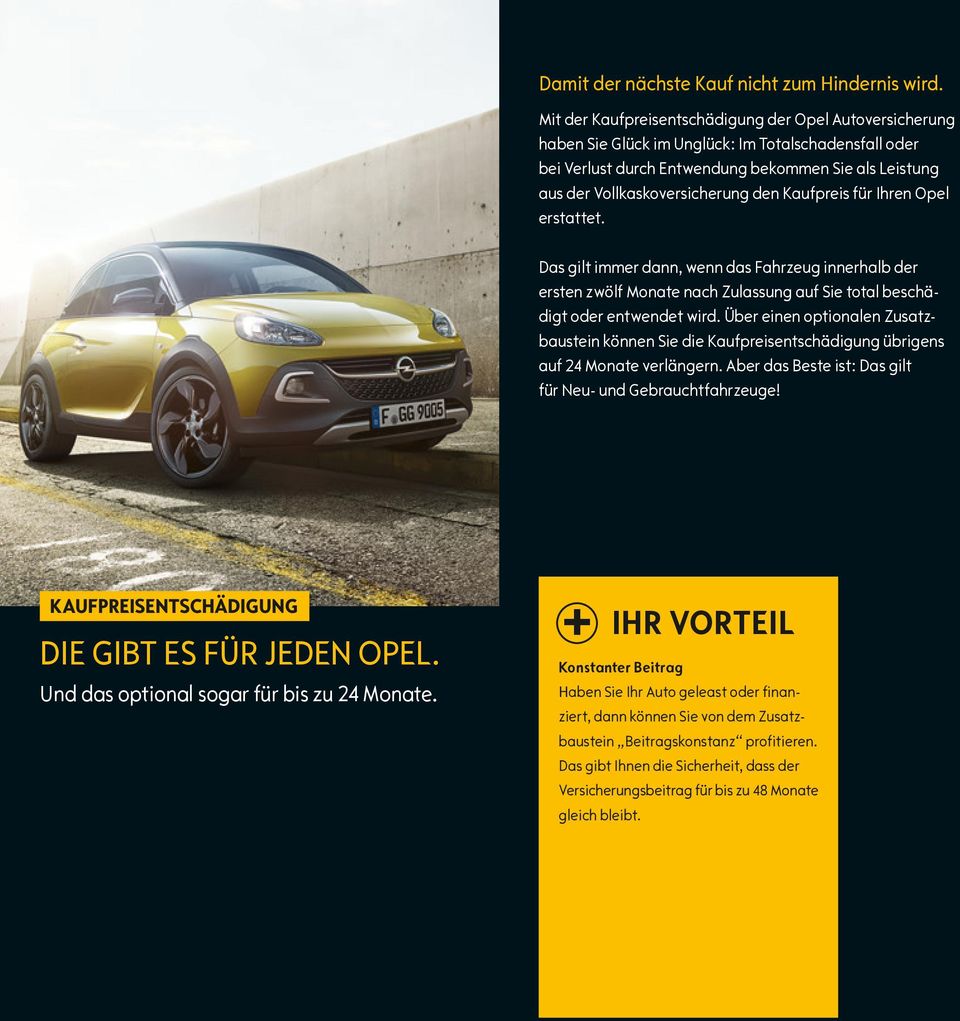 Kaufpreis für Ihren Opel erstattet. Das gilt immer dann, wenn das Fahrzeug innerhalb der ersten zwölf Monate nach Zulassung auf Sie total beschädigt oder entwendet wird.