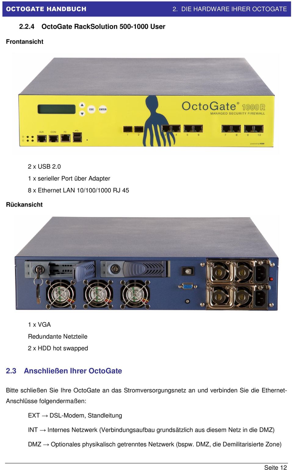 3 Anschließen Ihrer OctoGate Bitte schließen Sie Ihre OctoGate an das Stromversorgungsnetz an und verbinden Sie die Ethernet- Anschlüsse