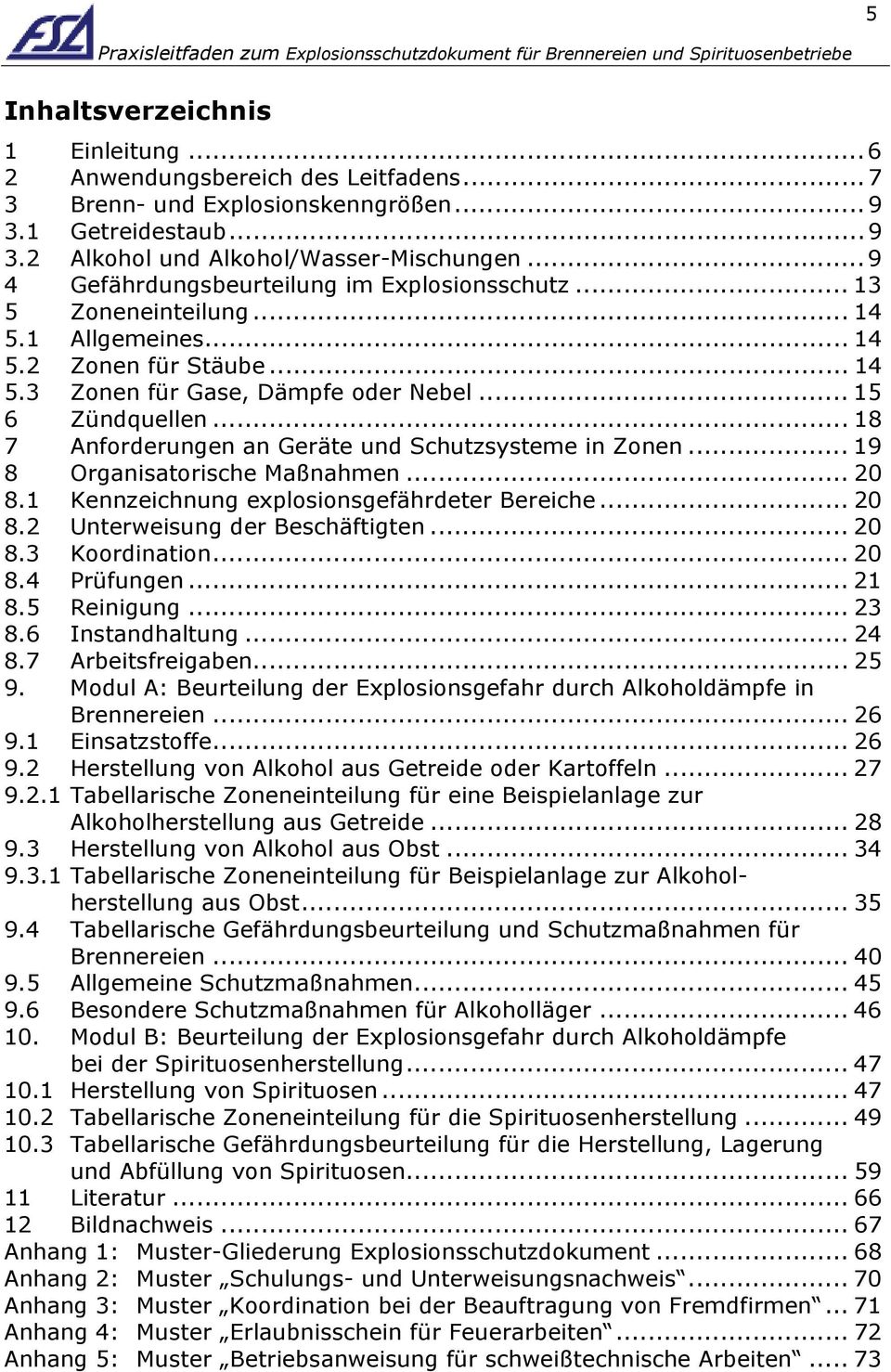 .. 18 7 Anforderungen an Geräte und Schutzsysteme in Zonen... 19 8 Organisatorische Maßnahmen... 20 8.1 Kennzeichnung explosionsgefährdeter Bereiche... 20 8.2 Unterweisung der Beschäftigten... 20 8.3 Koordination.