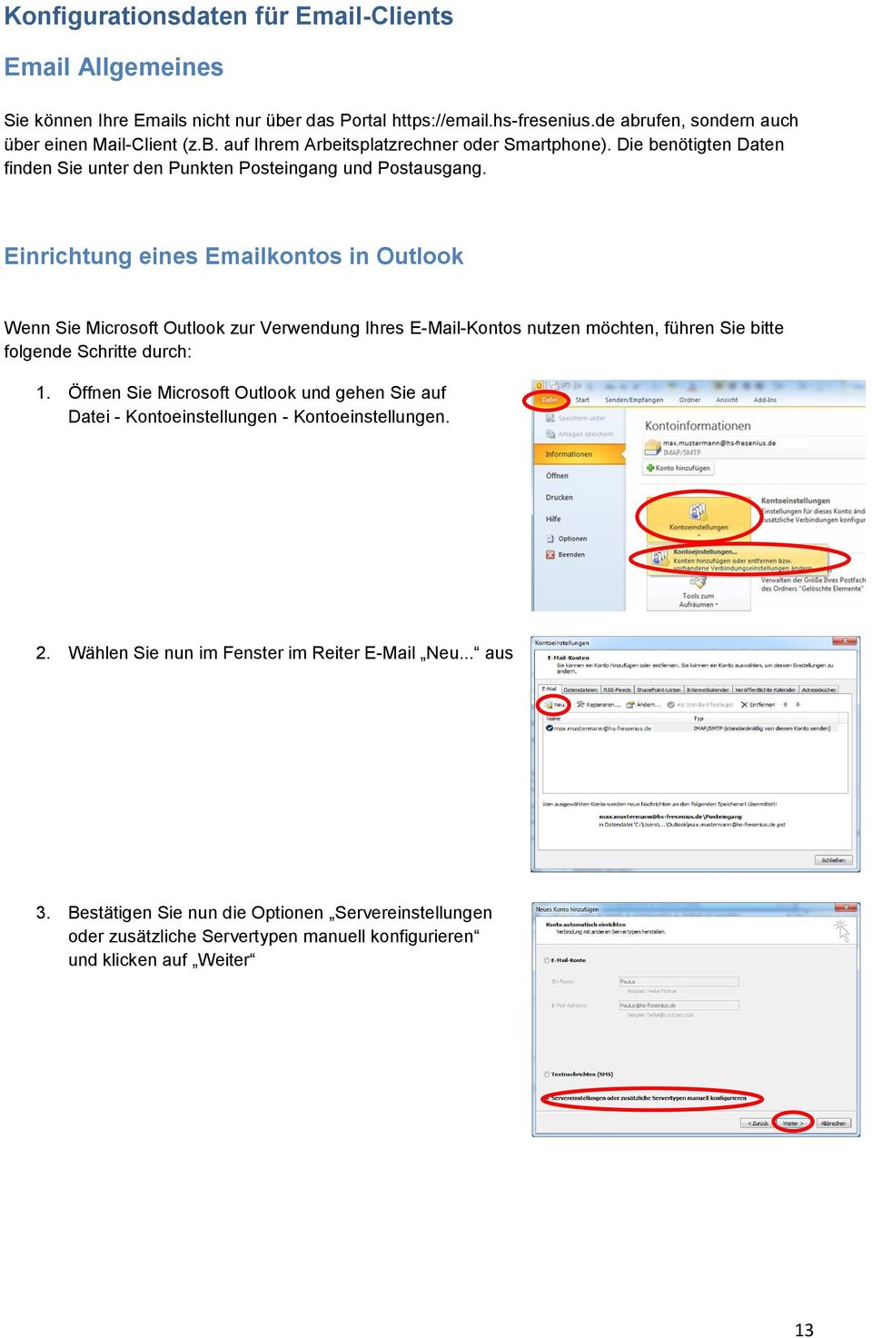 Einrichtung eines Emailkontos in Outlook Wenn Sie Microsoft Outlook zur Verwendung Ihres E-Mail-Kontos nutzen möchten, führen Sie bitte folgende Schritte durch: 1.