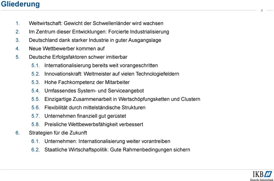 3. Hohe Fachkompetenz der Mitarbeiter 5.4. Umfassendes System- und Serviceangebot 5.5. Einzigartige Zusammenarbeit in Wertschöpfungsketten und Clustern 5.6.