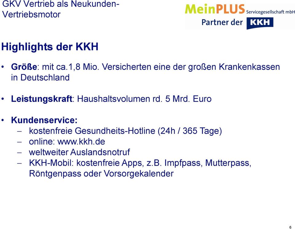 5 Mrd. Euro Kundenservice: kostenfreie Gesundheits-Hotline (24h / 365 Tage) online: www.kkh.