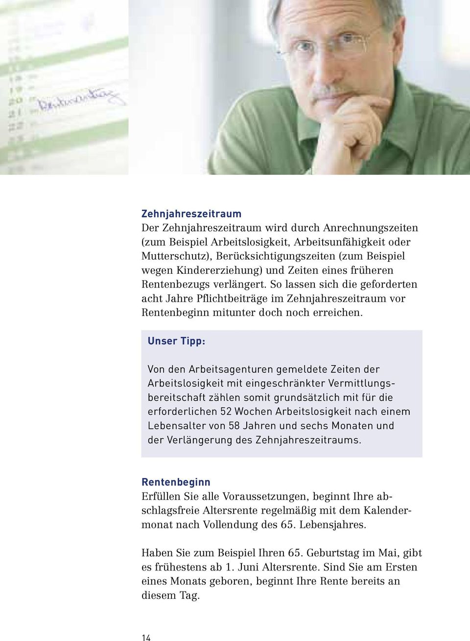 Unser Tipp: Von den Arbeitsagenturen gemeldete Zeiten der Arbeitslosigkeit mit eingeschränkter Vermittlungsbereitschaft zählen somit grundsätzlich mit für die erforderlichen 52 Wochen