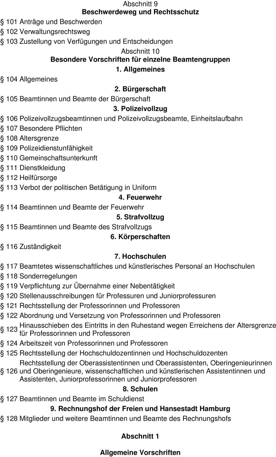 Polizeivollzug 106 Polizeivollzugsbeamtinnen und Polizeivollzugsbeamte, Einheitslaufbahn 107 Besondere Pflichten 108 Altersgrenze 109 Polizeidienstunfähigkeit 110 Gemeinschaftsunterkunft 111