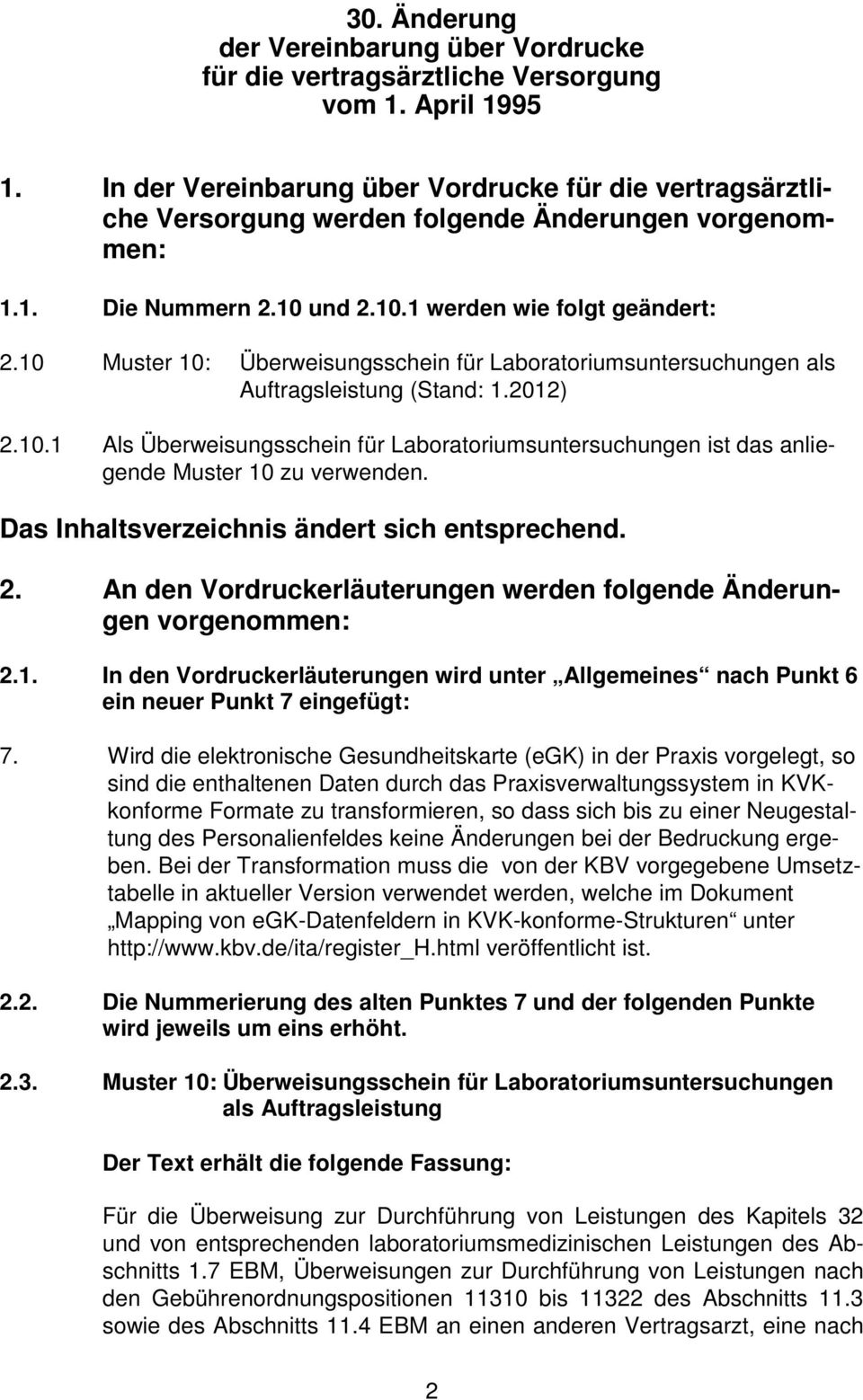 10 Muster 10: Überweisungsschein für Laboratoriumsuntersuchungen als Auftragsleistung (Stand: 1.2012) 2.10.1 Als Überweisungsschein für Laboratoriumsuntersuchungen ist das anliegende Muster 10 zu verwenden.