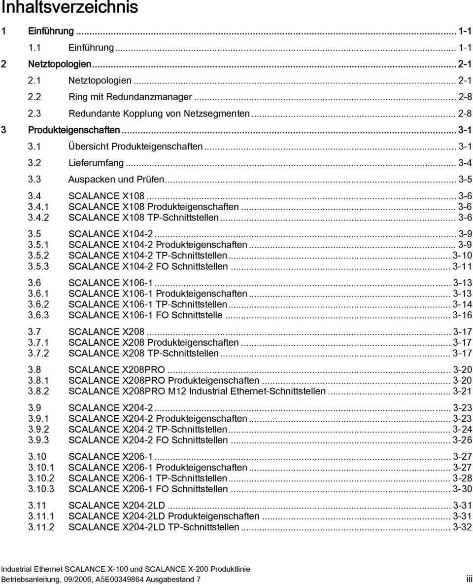 .. 3-6 3.4.2 SCALANCE X108 TP-Schnittstellen...3-6 3.5 SCALANCE X104-2... 3-9 3.5.1 SCALANCE X104-2 Produkteigenschaften... 3-9 3.5.2 SCALANCE X104-2 TP-Schnittstellen... 3-10 3.5.3 SCALANCE X104-2 FO Schnittstellen.