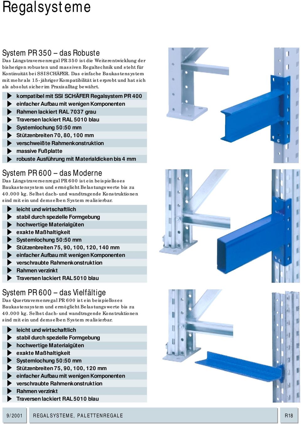 kompatibel mit SSI SCHÄFER Regalsystem PR 400 einfacher Aufbau mit wenigen Komponenten Rahmen lackiert RAL 7037 grau Traversen lackiert RAL 5010 blau Systemlochung 50:50 mm Stützenbreiten 70, 80, 100