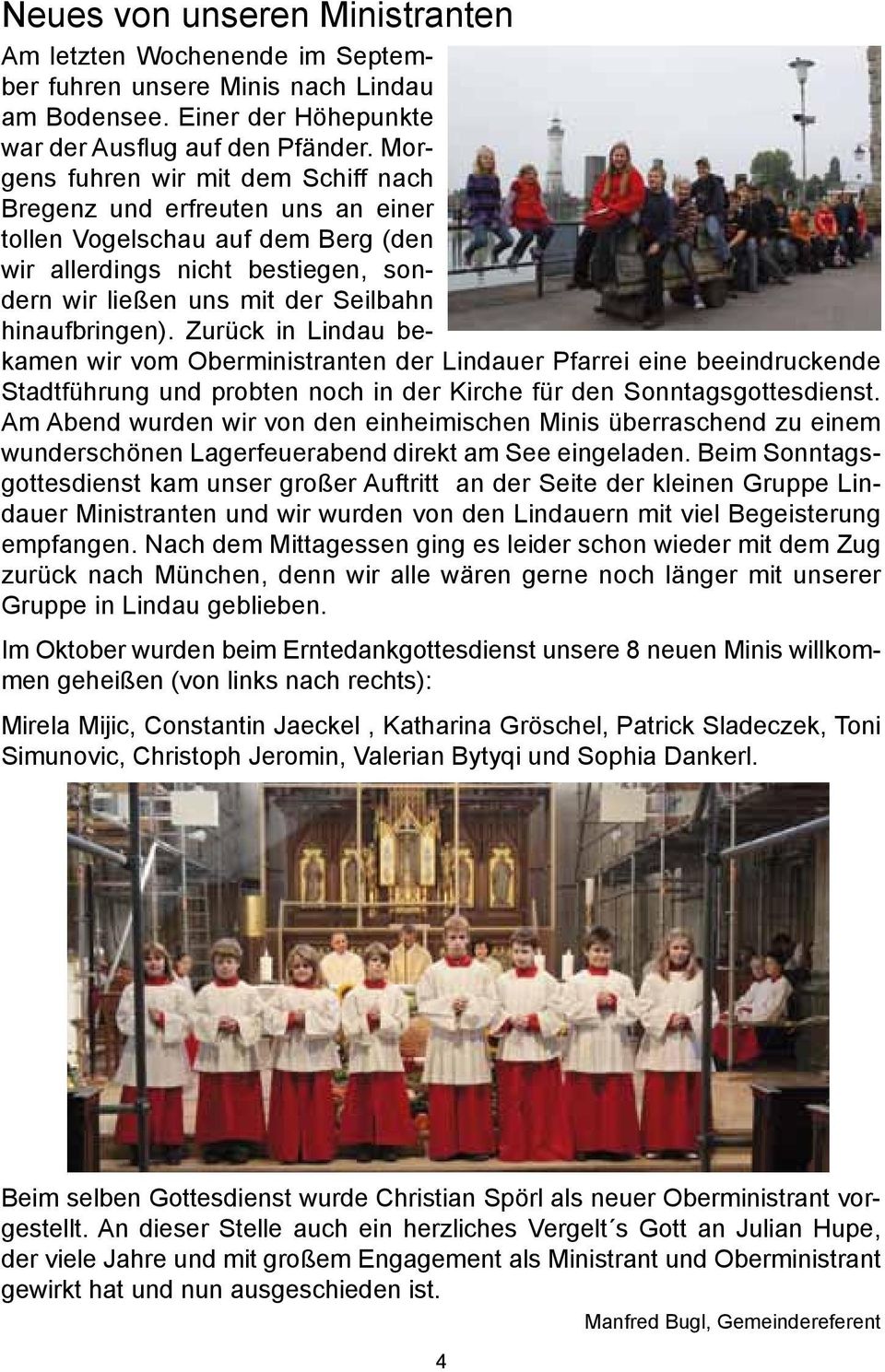 Zurück in Lindau bekamen wir vom Oberministranten der Lindauer Pfarrei eine beeindruckende Stadtführung und probten noch in der Kirche für den Sonntagsgottesdienst.