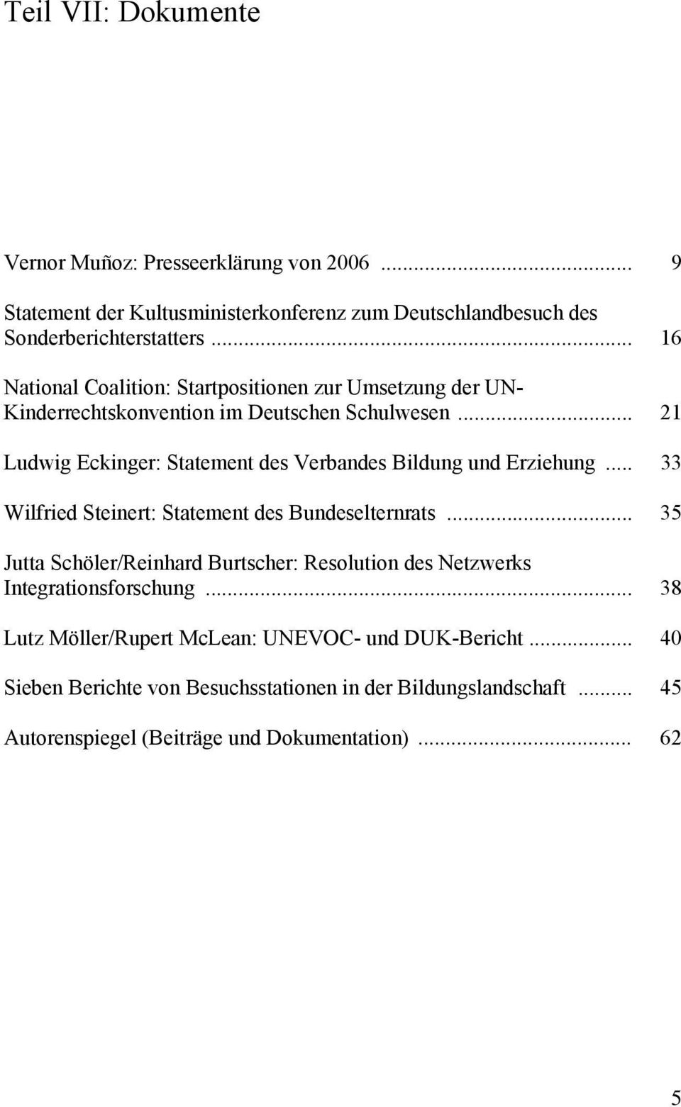 .. 21 Ludwig Eckinger: Statement des Verbandes Bildung und Erziehung... 33 Wilfried Steinert: Statement des Bundeselternrats.