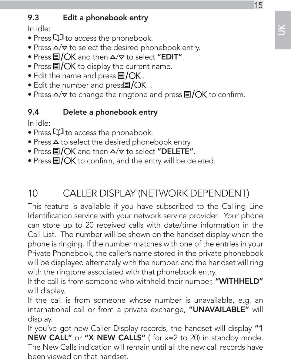 Press to select the desired phonebook entry. Press Press OK and then / to select DELETE. OK to confirm,