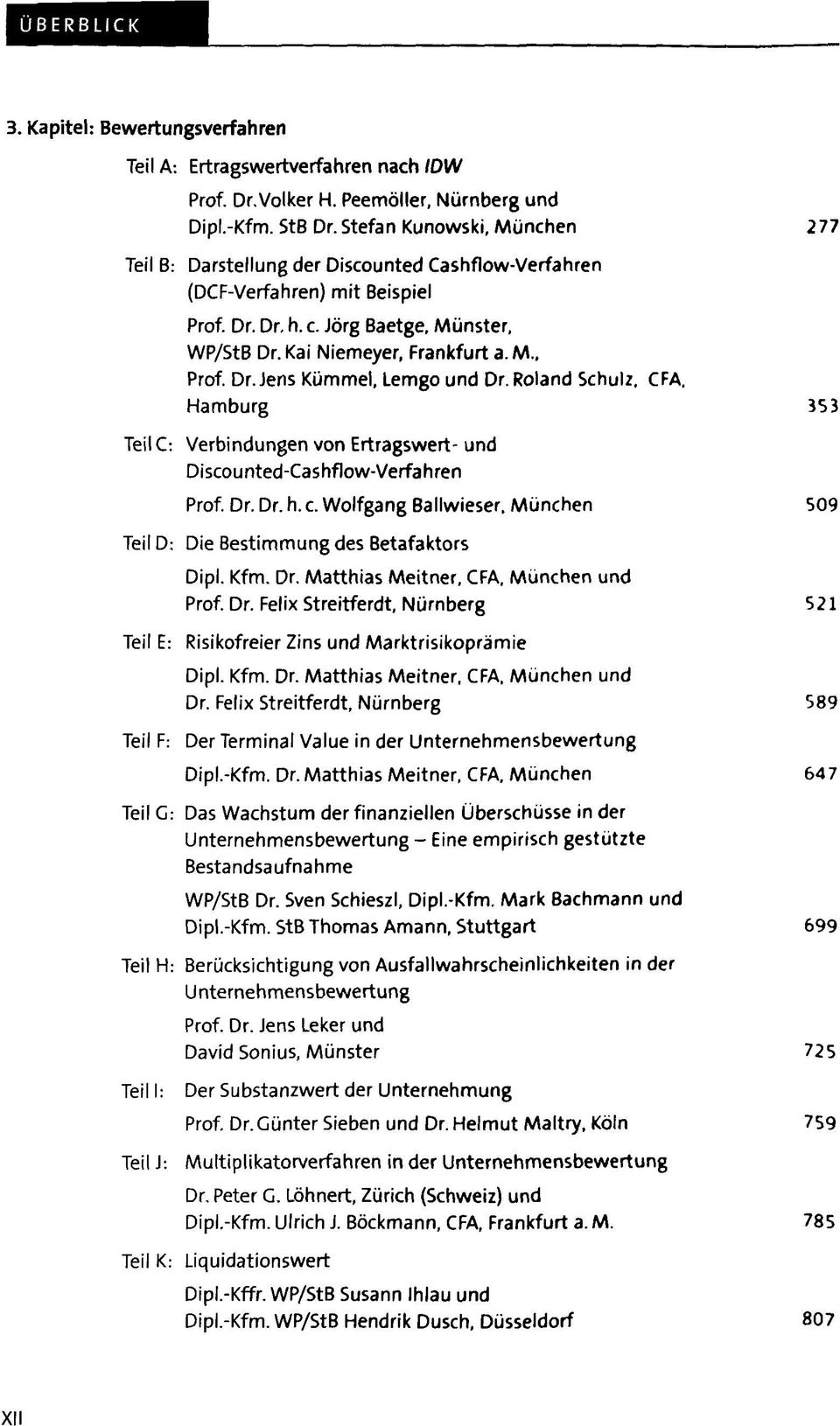 Dr. Jens Kümmel, Lemgo und Dr. Roland Schulz. CFA. Hamburg 353 TeilC: Verbindungen von Ertragswert- und Discou nted-cas hflow-verfa h ren Prof. Dr. Dr. h. c. Wolfgang Ballwieser.