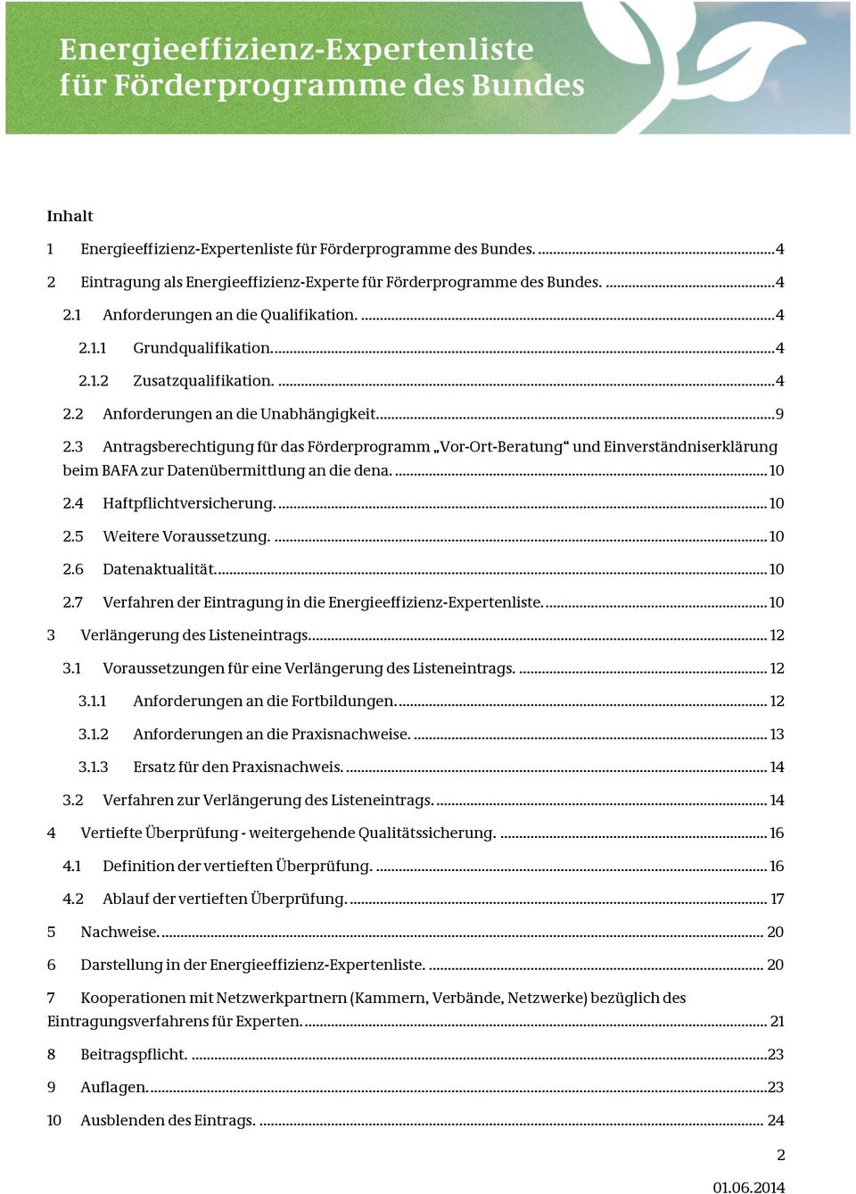 3 Antragsberechtigung für das Förderprogramm Vor-Ort-Beratung und Einverständniserklärung beim BAFA zur Datenübermittlung an die dena.... 10 2.4 Haftpflichtversicherung.... 10 2.5 Weitere Voraussetzung.