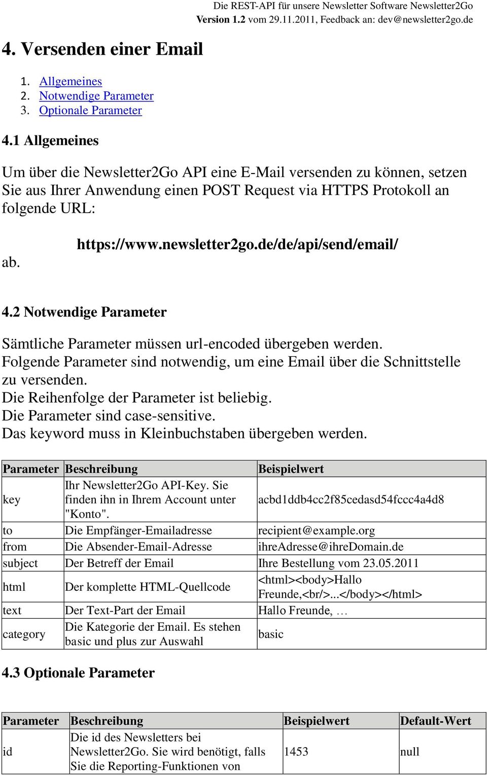 Protokoll an folgende URL: ab. https://www.newsletter2go.de/de/api/send/email/ 4.2 Notwendige Parameter Sämtliche Parameter müssen url-encoded übergeben werden.