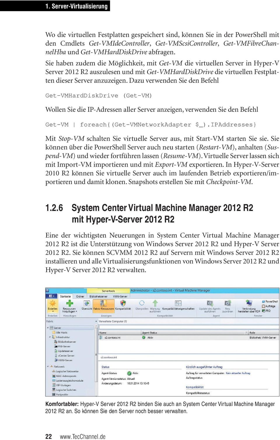 Sie haben zudem die Möglichkeit, mit Get-VM die virtuellen Server in Hyper-V Server 2012 R2 auszulesen und mit Get-VMHardDiskDrive die virtuellen Festplatten dieser Server anzuzeigen.
