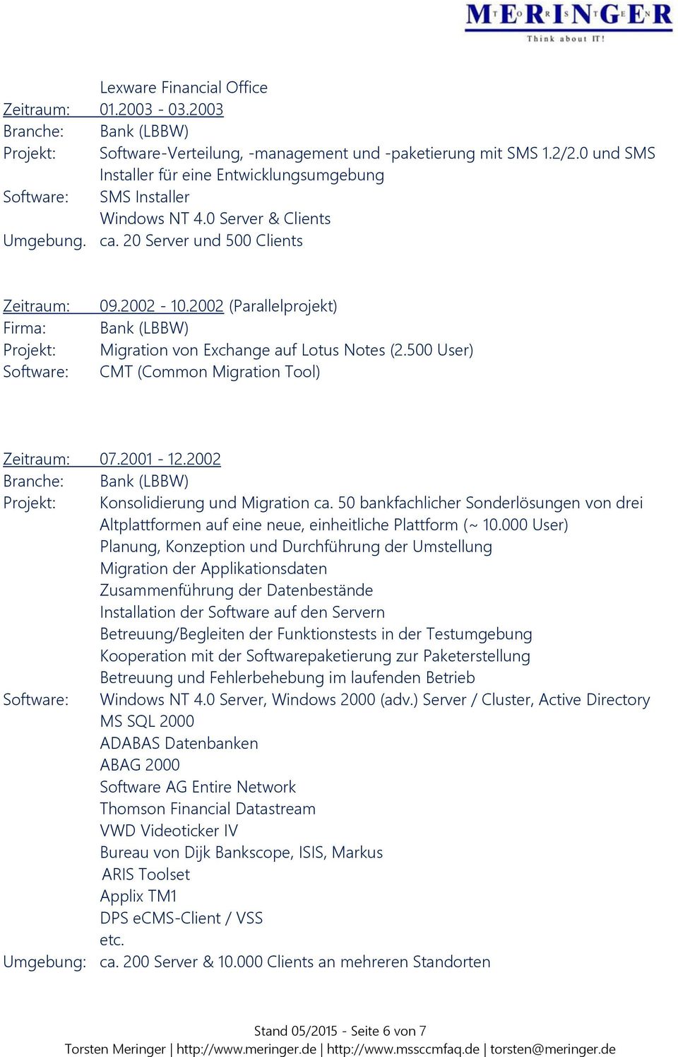 2002 (Parallelprojekt) Bank (LBBW) Migration von Exchange auf Lotus Notes (2.500 User) CMT (Common Migration Tool) Zeitraum: 07.2001-12.