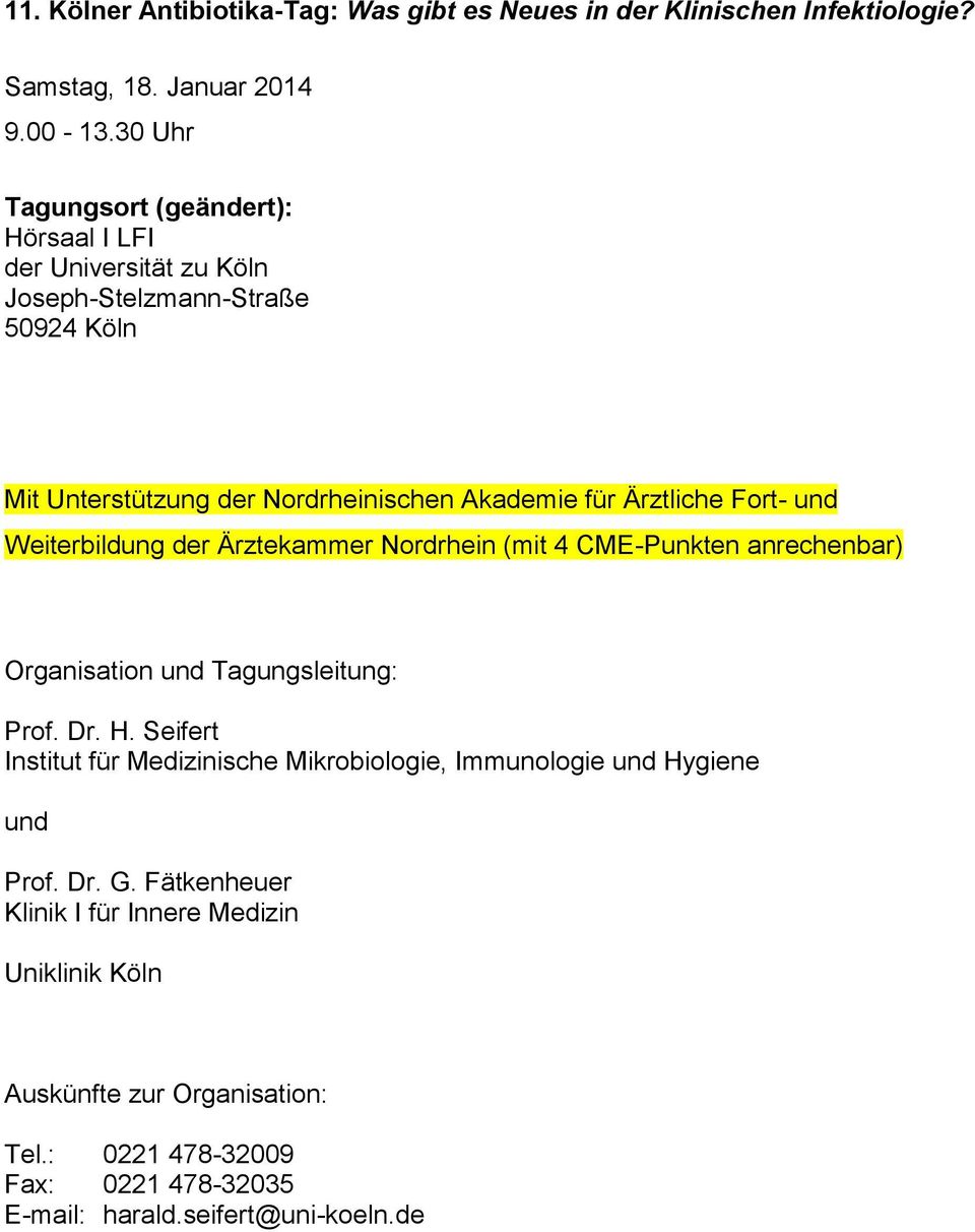für Ärztliche Fort- und Weiterbildung der Ärztekammer Nordrhein (mit 4 CME-Punkten anrechenbar) Organisation und Tagungsleitung: Prof. Dr. H.