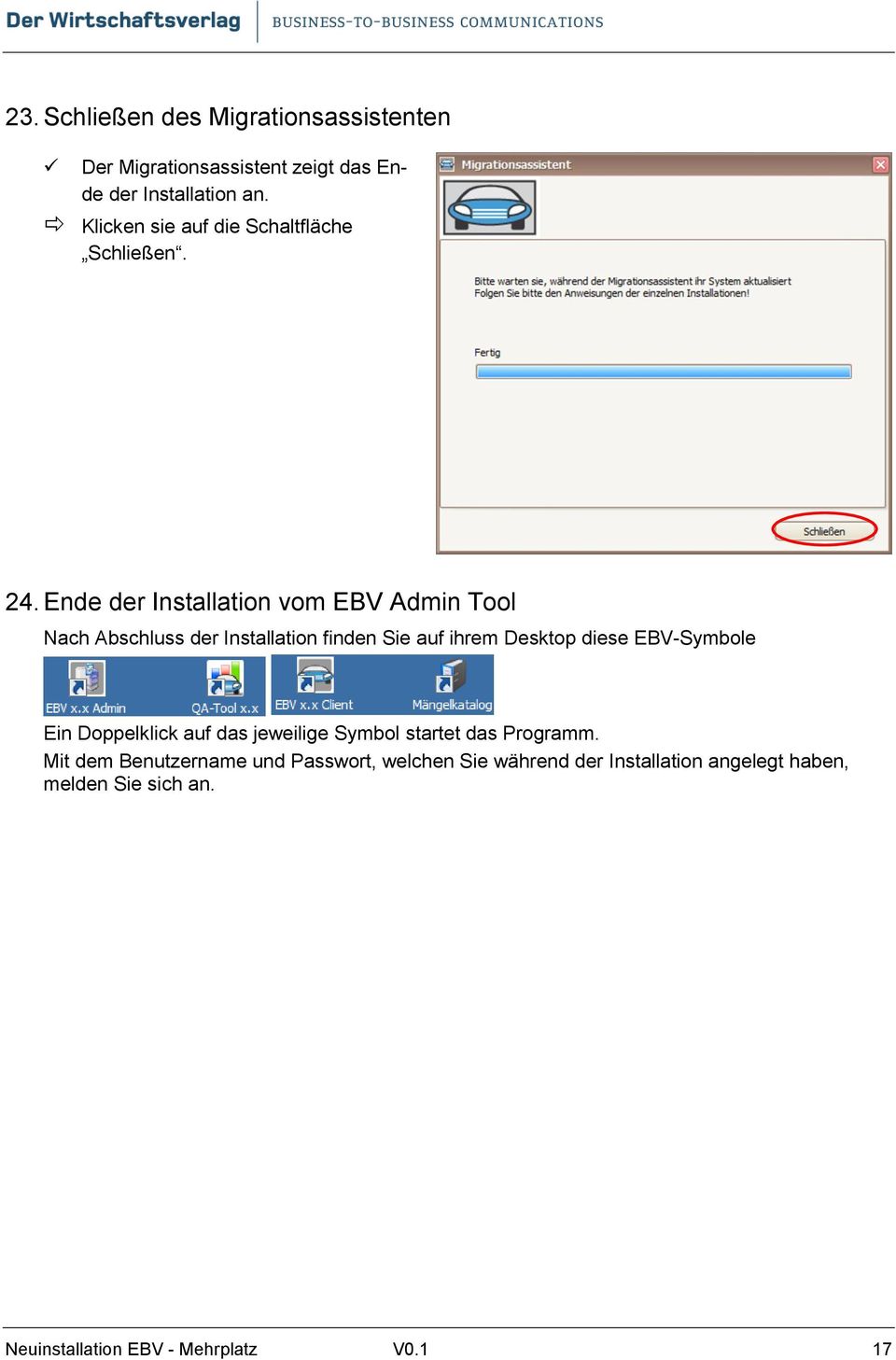 Ende der Installation vom EBV Admin Tool Nach Abschluss der Installation finden Sie auf ihrem Desktop diese EBV-Symbole