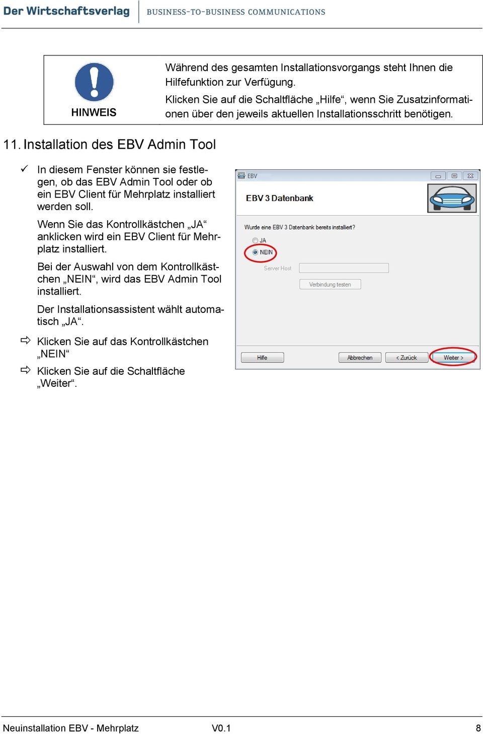 Installation des EBV Admin Tool In diesem Fenster können sie festlegen, ob das EBV Admin Tool oder ob ein EBV Client für Mehrplatz installiert werden soll.