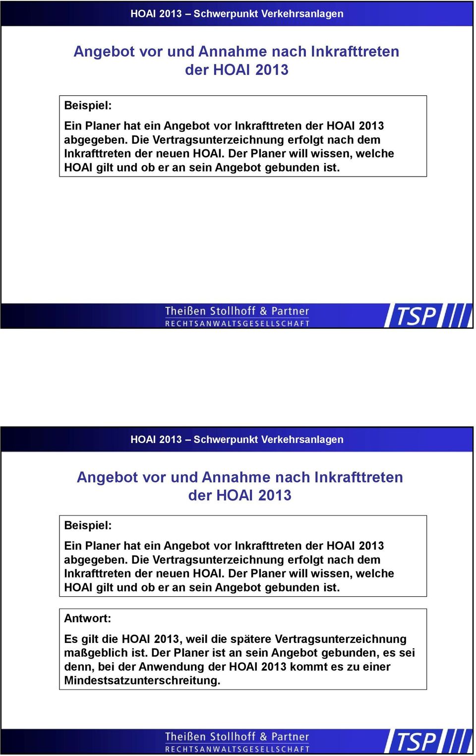 Antwort: Es gilt die HOAI 2013, weil die spätere Vertragsunterzeichnung maßgeblich ist.