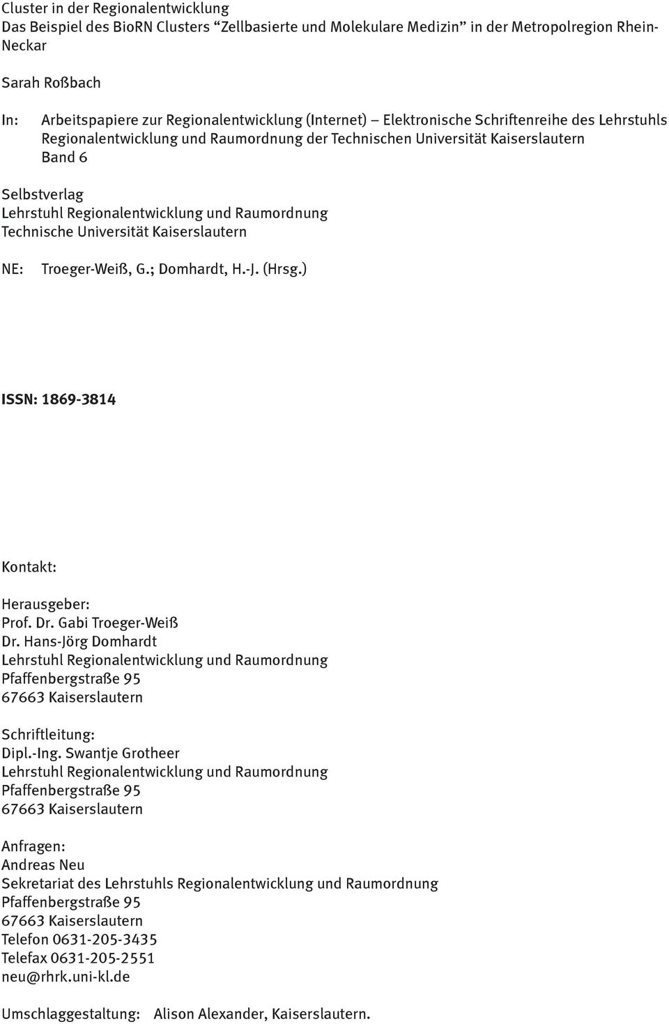 Technische Universität Kaiserslautern NE: Troeger-Weiß, G.; Domhardt, H.-J. (Hrsg.) ISSN: 1869-3814 Kontakt: Herausgeber: Prof. Dr. Gabi Troeger-Weiß Dr.