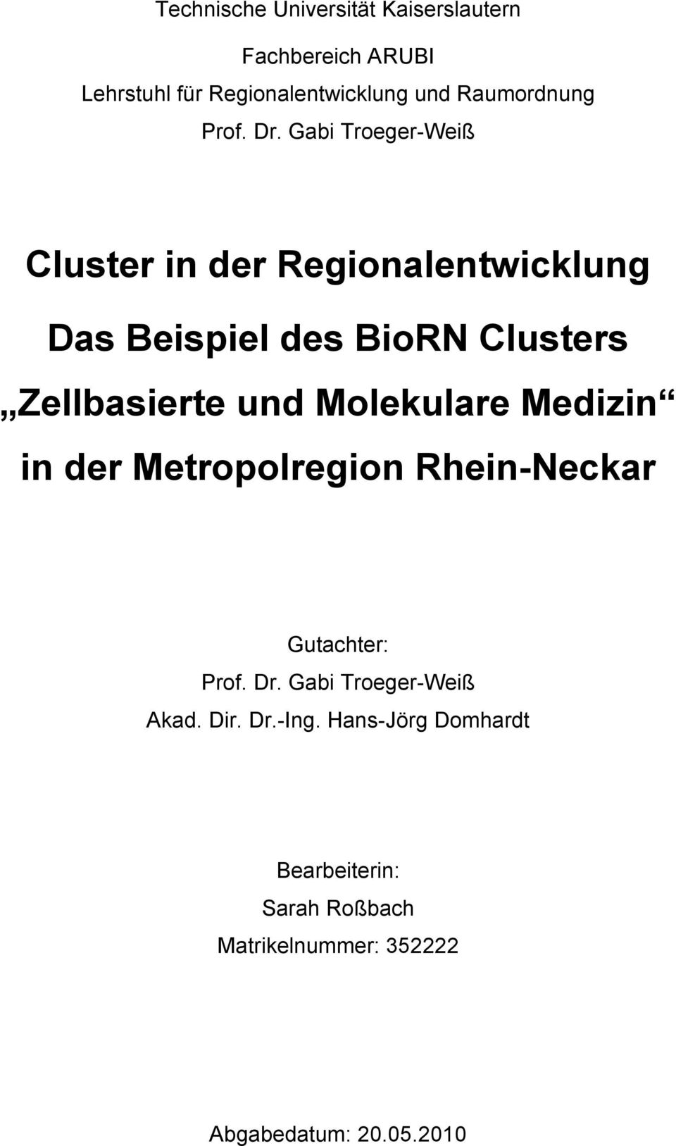Gabi Troeger-Weiß Cluster in der Regionalentwicklung Das Beispiel des BioRN Clusters Zellbasierte und