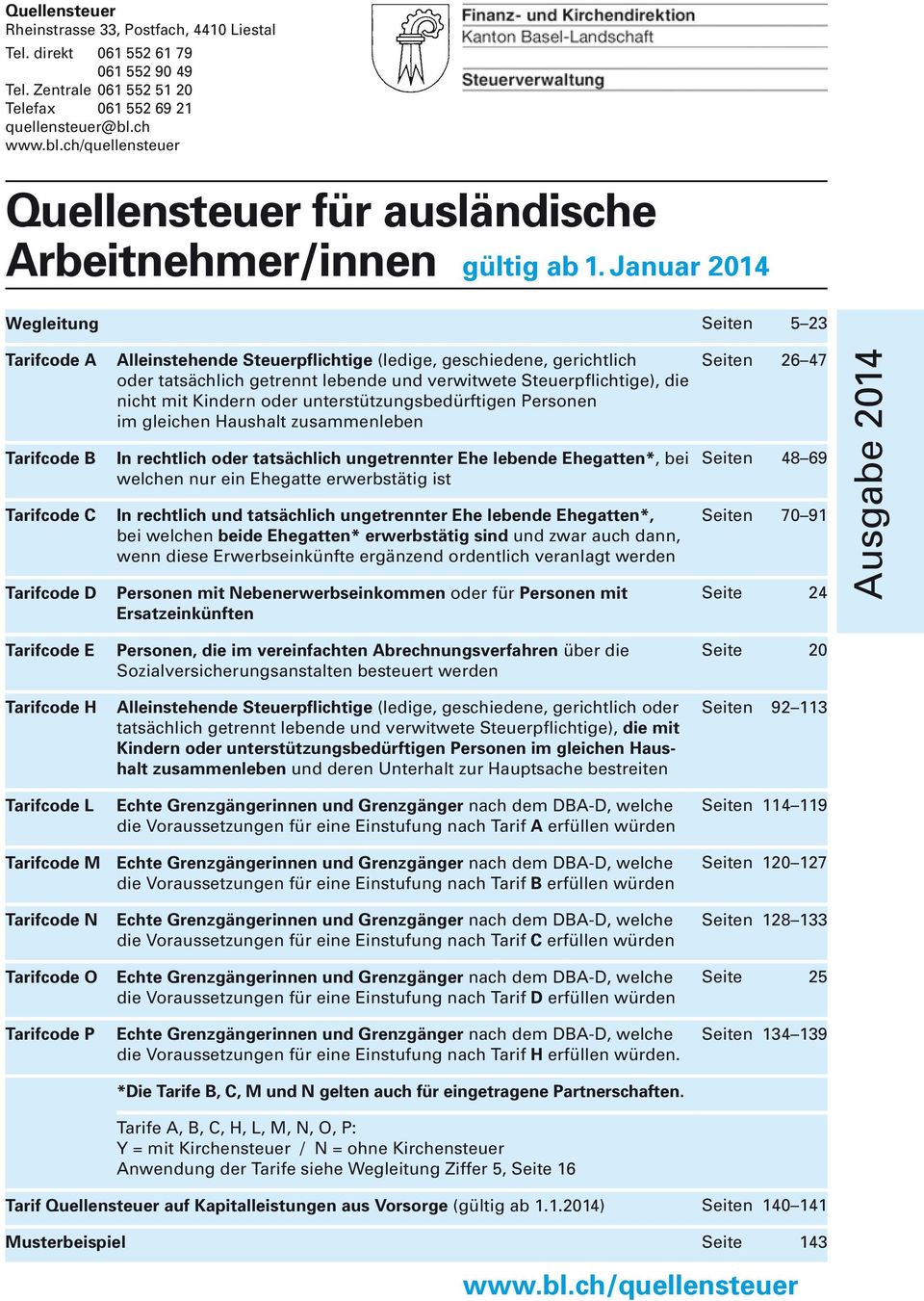 Januar 2014 Wegleitung Seiten 5 23 Tarifcode A Tarifcode B Tarifcode C Tarifcode D Alleinstehende Steuerpflichtige (ledige, geschiedene, gerichtlich oder tatsächlich getrennt lebende und verwitwete