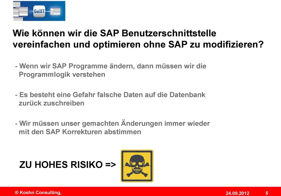 - Wenn wir SAP Programme ändern, dann müssen wir die Programmlogik verstehen - Es besteht eine